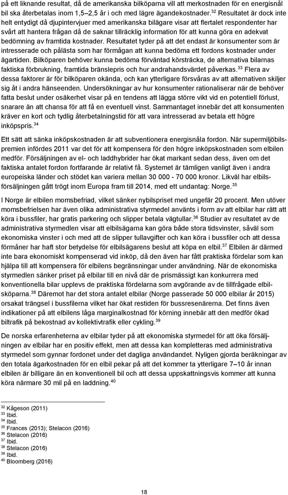 göra en adekvat bedömning av framtida kostnader.