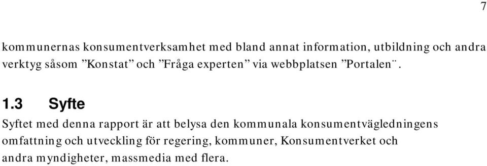 3 Syfte Syftet med denna rapport är att belysa den kommunala konsumentvägledningens