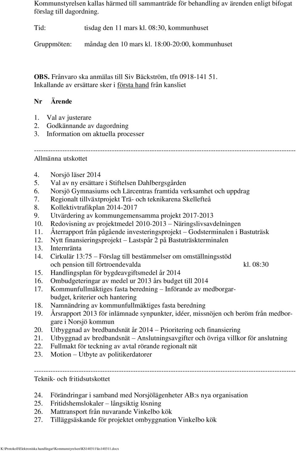 Godkännande av dagordning 3. Information om aktuella processer - Allmänna utskottet 4. Norsjö läser 2014 5. Val av ny ersättare i Stiftelsen Dahlbergsgården 6.