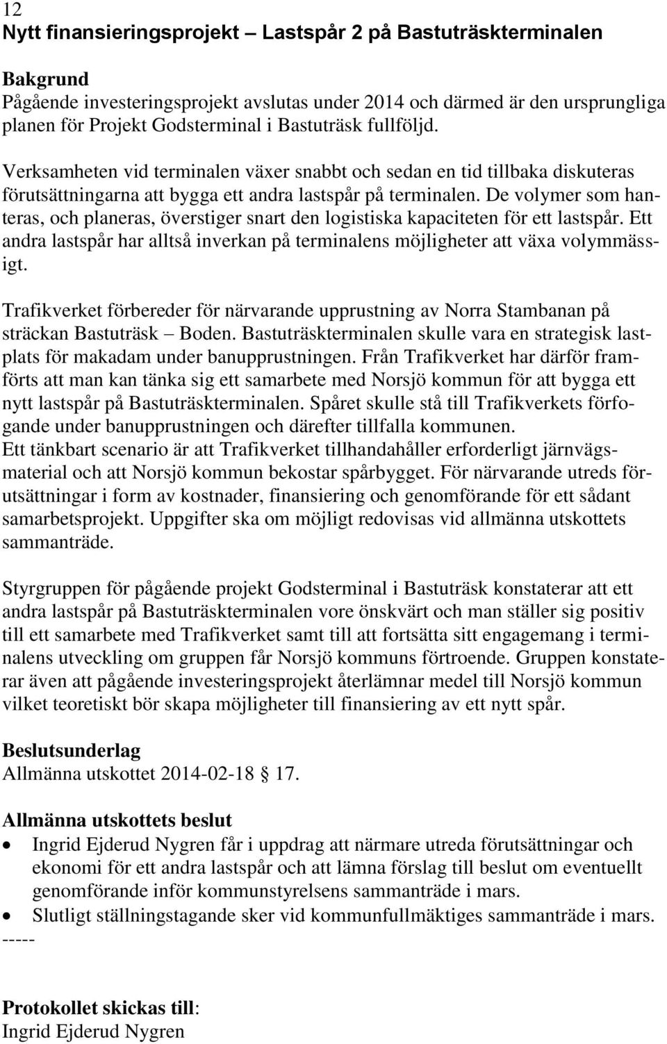 De volymer som hanteras, och planeras, överstiger snart den logistiska kapaciteten för ett lastspår. Ett andra lastspår har alltså inverkan på terminalens möjligheter att växa volymmässigt.