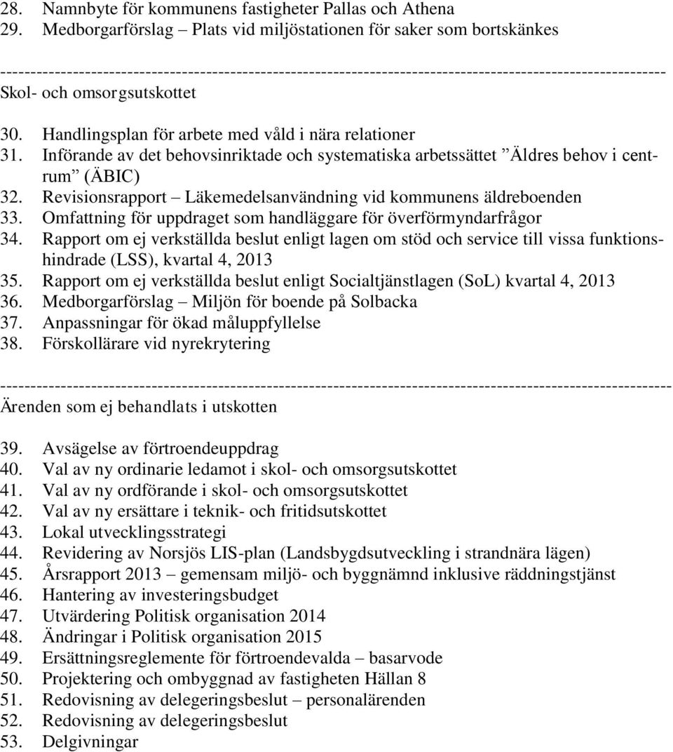 Revisionsrapport Läkemedelsanvändning vid kommunens äldreboenden 33. Omfattning för uppdraget som handläggare för överförmyndarfrågor 34.