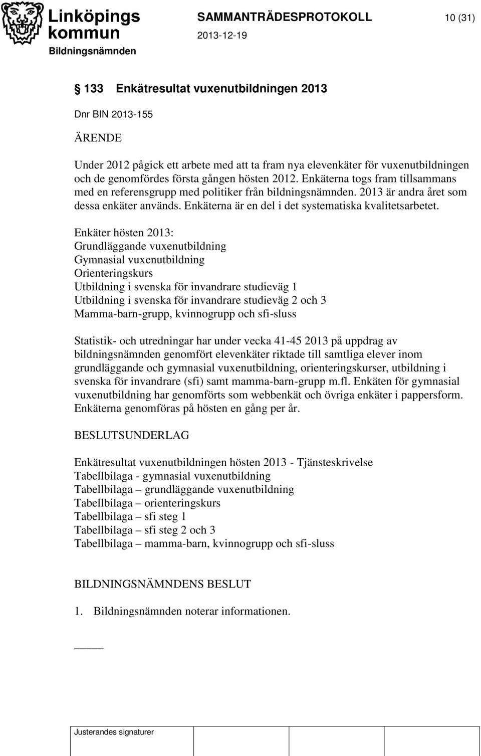 Enkäterna är en del i det systematiska kvalitetsarbetet.