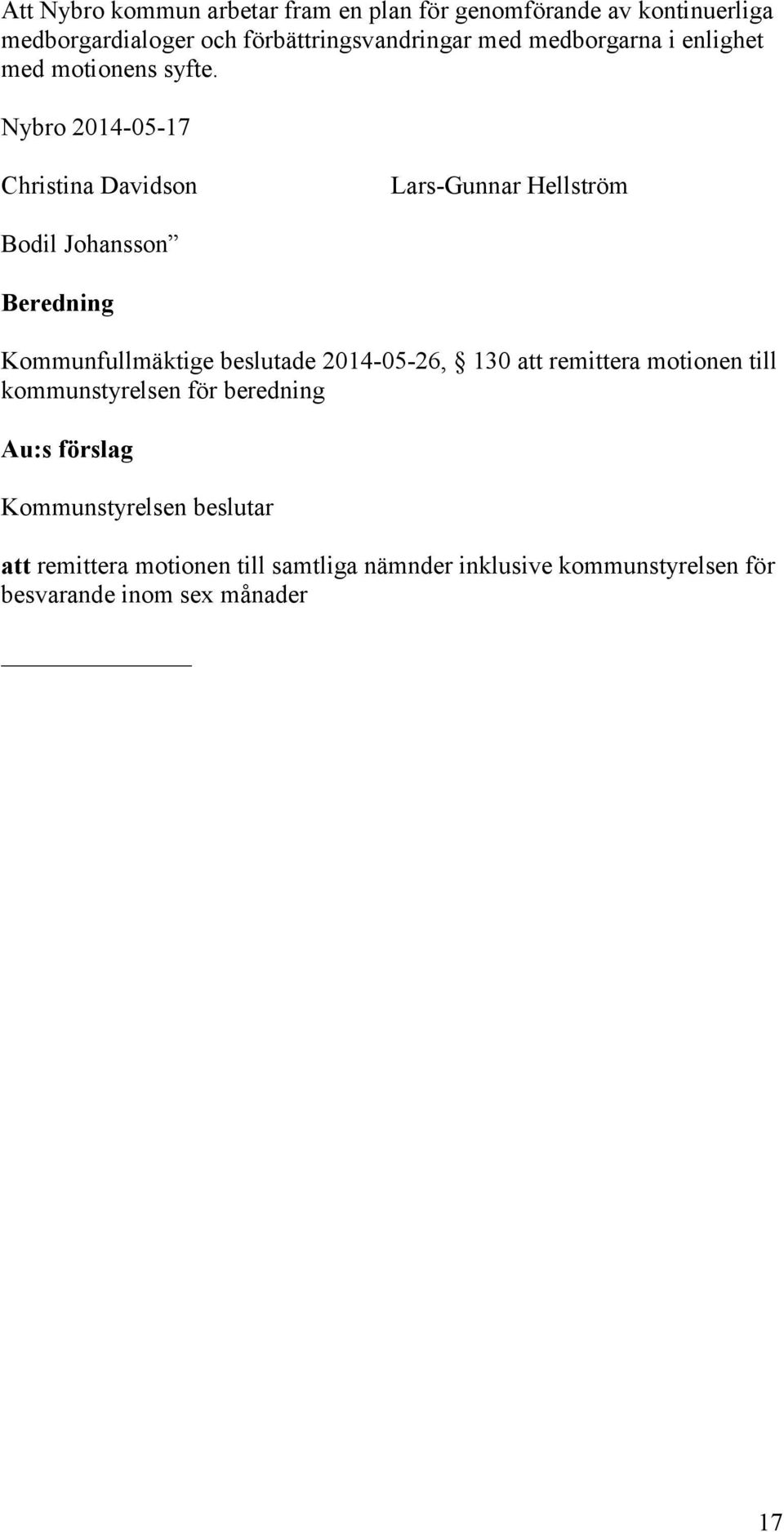 Nybro 2014-05-17 Christina Davidson Lars-Gunnar Hellström Bodil Johansson Beredning Kommunfullmäktige beslutade 2014-05-26,