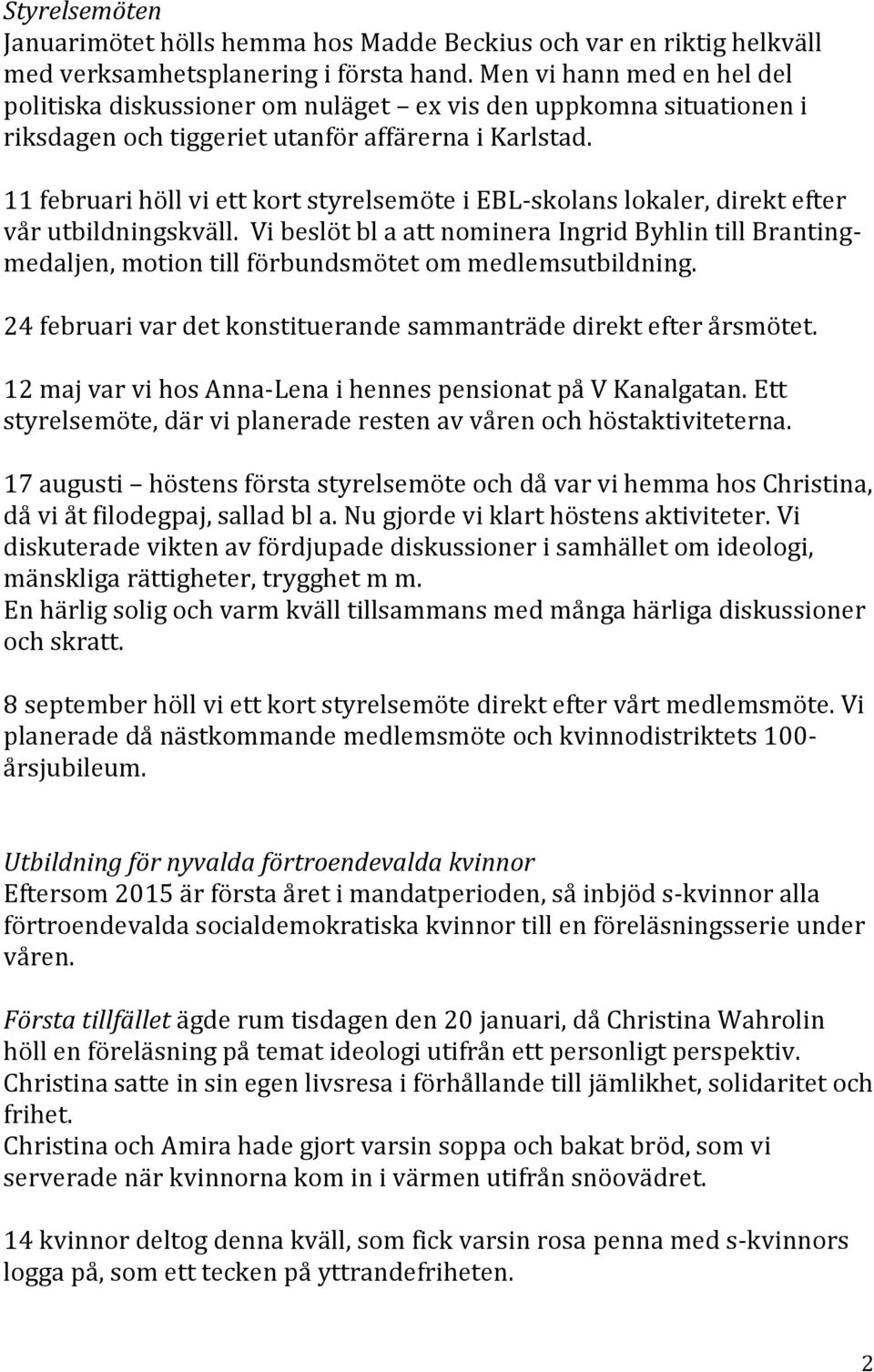 11 februari höll vi ett kort styrelsemöte i EBL-skolans lokaler, direkt efter vår utbildningskväll.