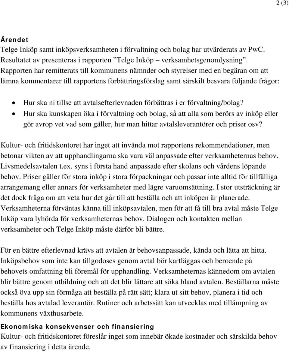 i förvaltning och bolag, så att alla som berörs av inköp eller gör avrop vet vad som gäller, hur man hittar avtalsleverantörer och priser osv?