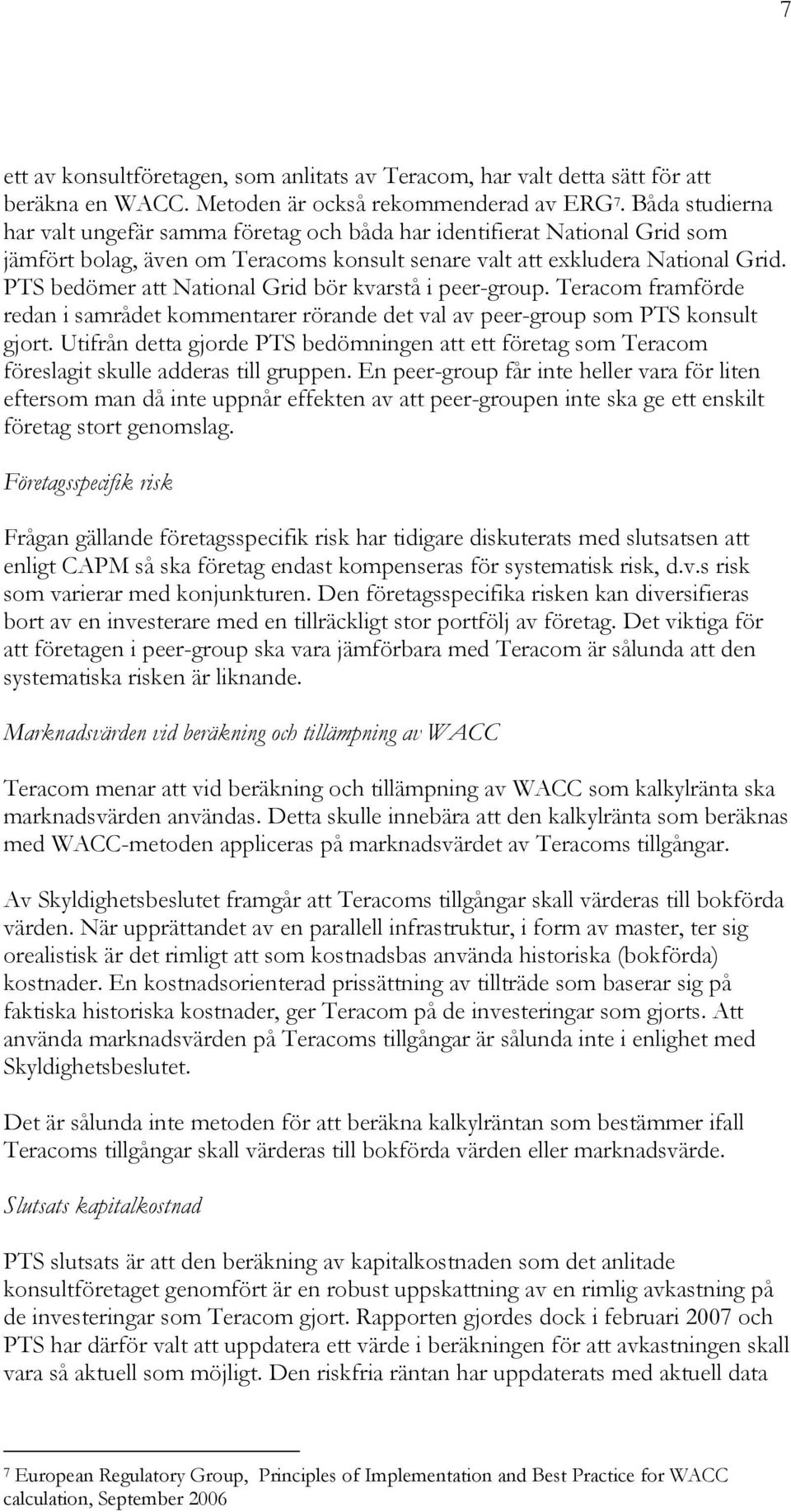 PTS bedömer att National Grid bör kvarstå i peer-group. Teracom framförde redan i samrådet kommentarer rörande det val av peer-group som PTS konsult gjort.