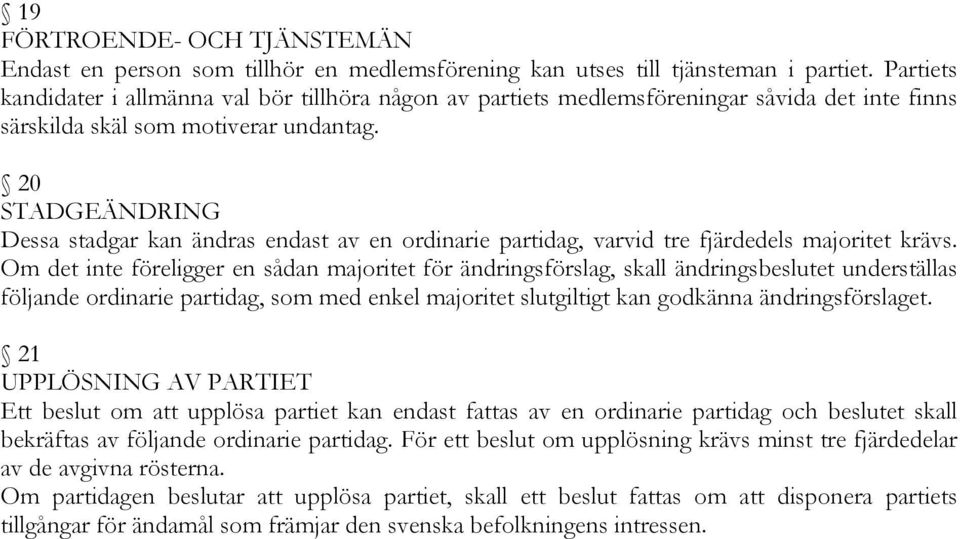 20 STADGEÄNDRING Dessa stadgar kan ändras endast av en ordinarie partidag, varvid tre fjärdedels majoritet krävs.