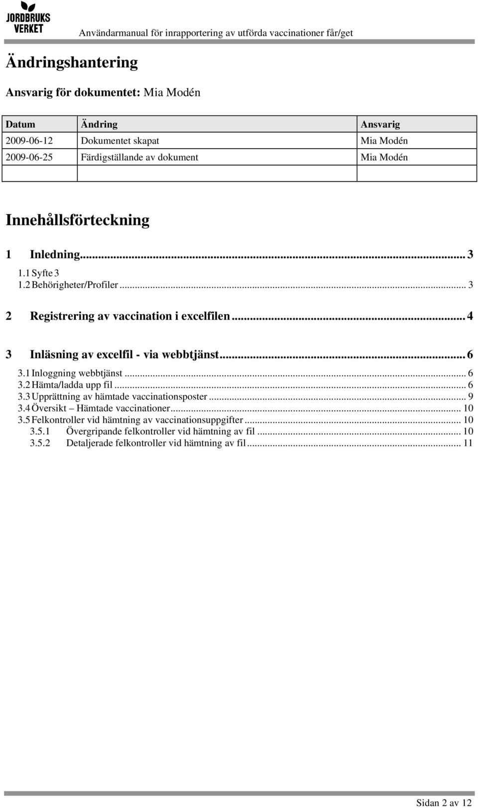 .. 4 3 Inläsning av excelfil - via webbtjänst... 6 3.1 Inloggning webbtjänst... 6 3.2 Hämta/ladda upp fil... 6 3.3 Upprättning av hämtade vaccinationsposter... 9 3.