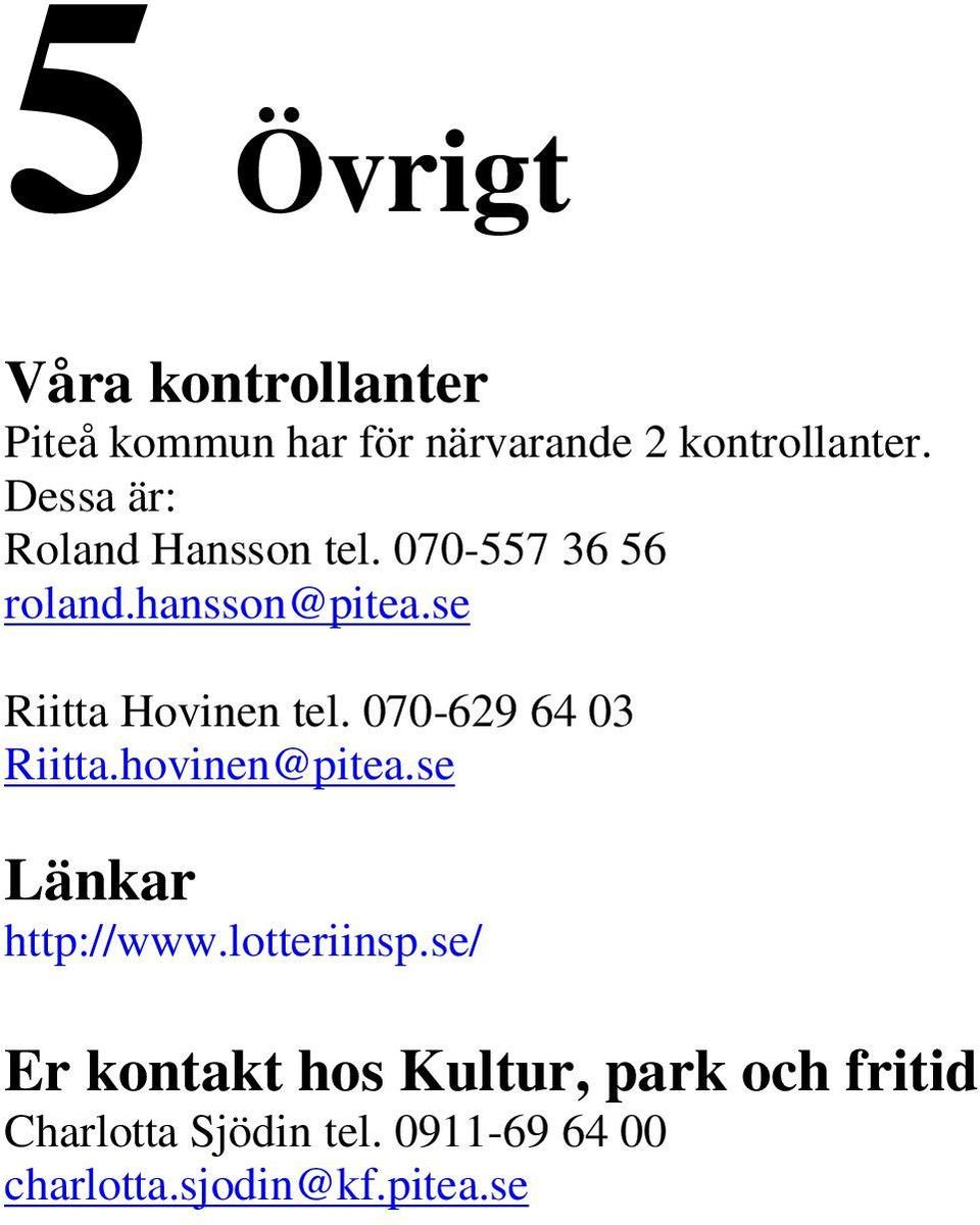 se Riitta Hovinen tel. 070-629 64 03 Riitta.hovinen@pitea.se Länkar http://www.