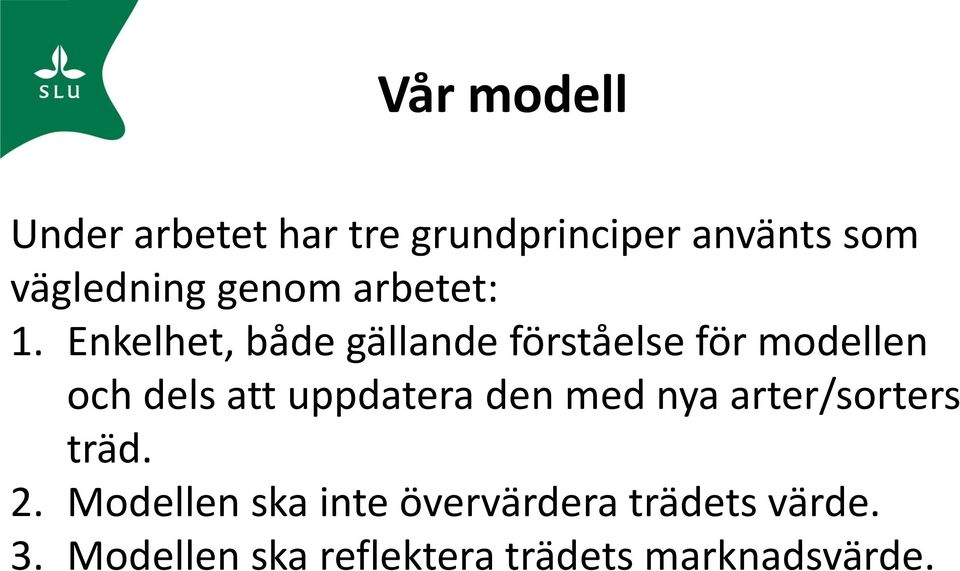 Enkelhet, både gällande förståelse för modellen och dels att uppdatera