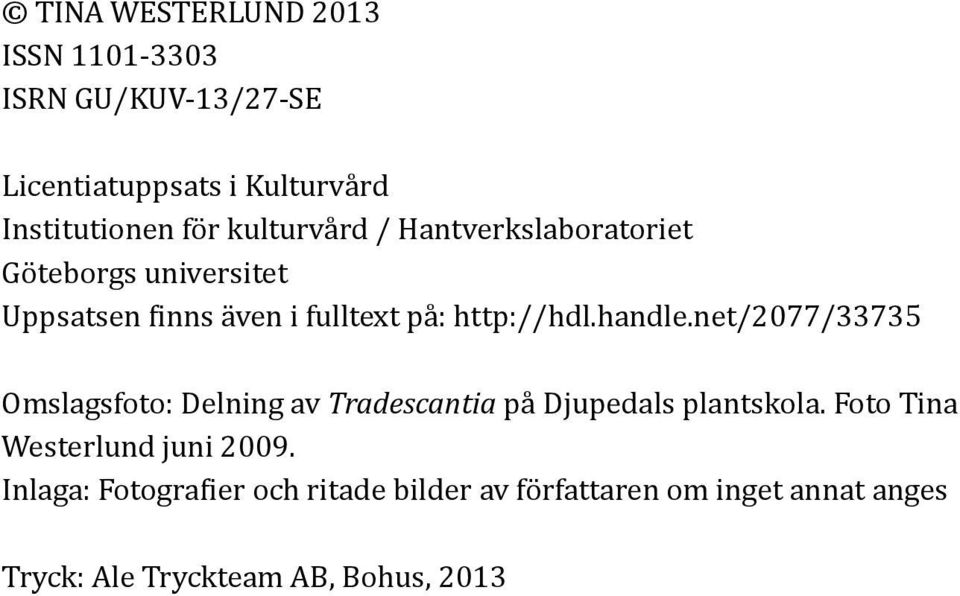 handle.net/2077/33735 Omslagsfoto: Delning av Tradescantia på Djupedals plantskola.