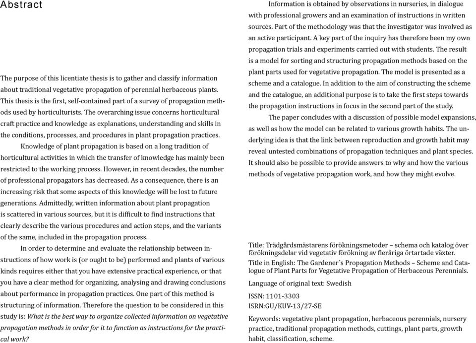 The overarching issue concerns horticultural craft practice and knowledge as explanations, understanding and skills in the conditions, processes, and procedures in plant propagation practices.