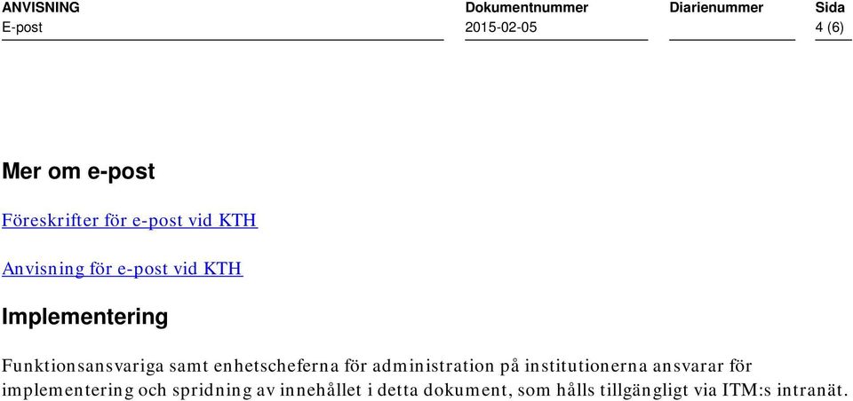 enhetscheferna för administratin på institutinerna ansvarar för