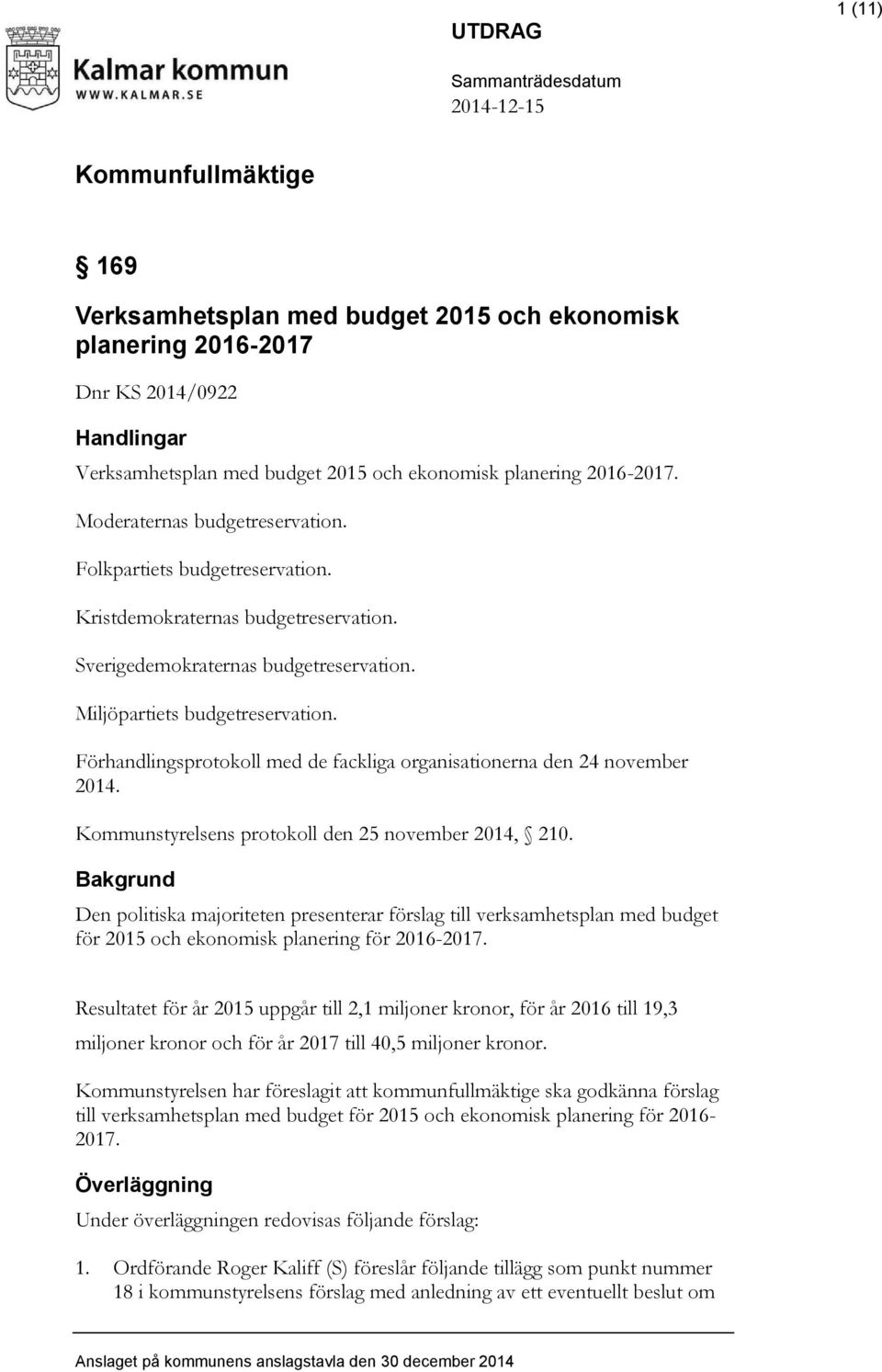 Miljöpartiets budgetreservation. Förhandlingsprotokoll med de fackliga organisationerna den 24 november 2014. Kommunstyrelsens protokoll den 25 november 2014, 210.