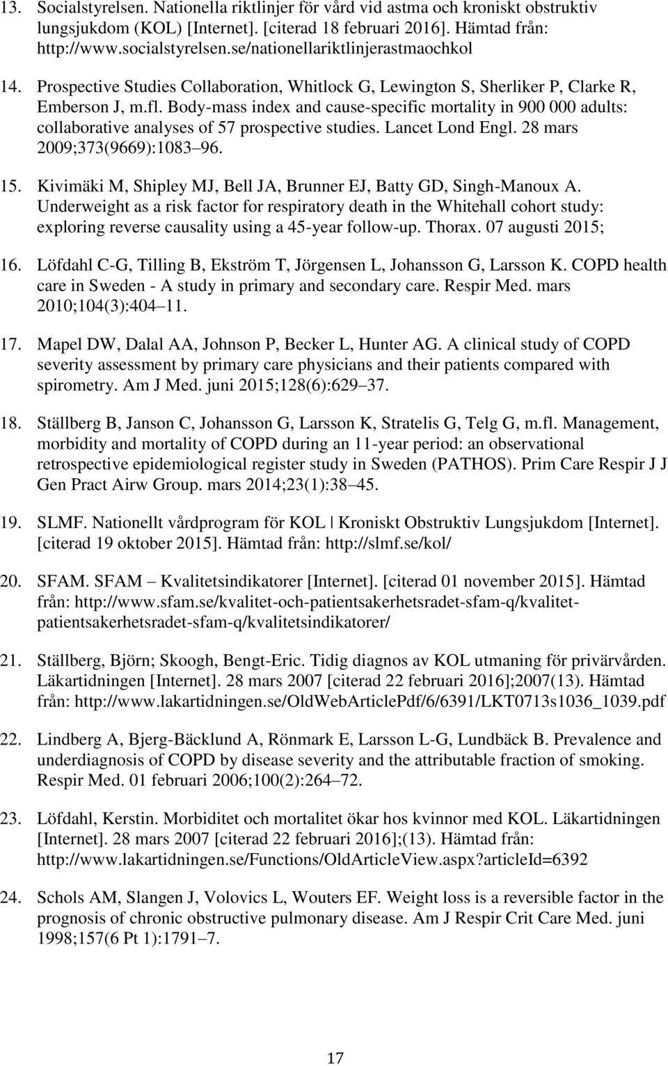 Body-mass index and cause-specific mortality in 900 000 adults: collaborative analyses of 57 prospective studies. Lancet Lond Engl. 28 mars 2009;373(9669):1083 96. 15.