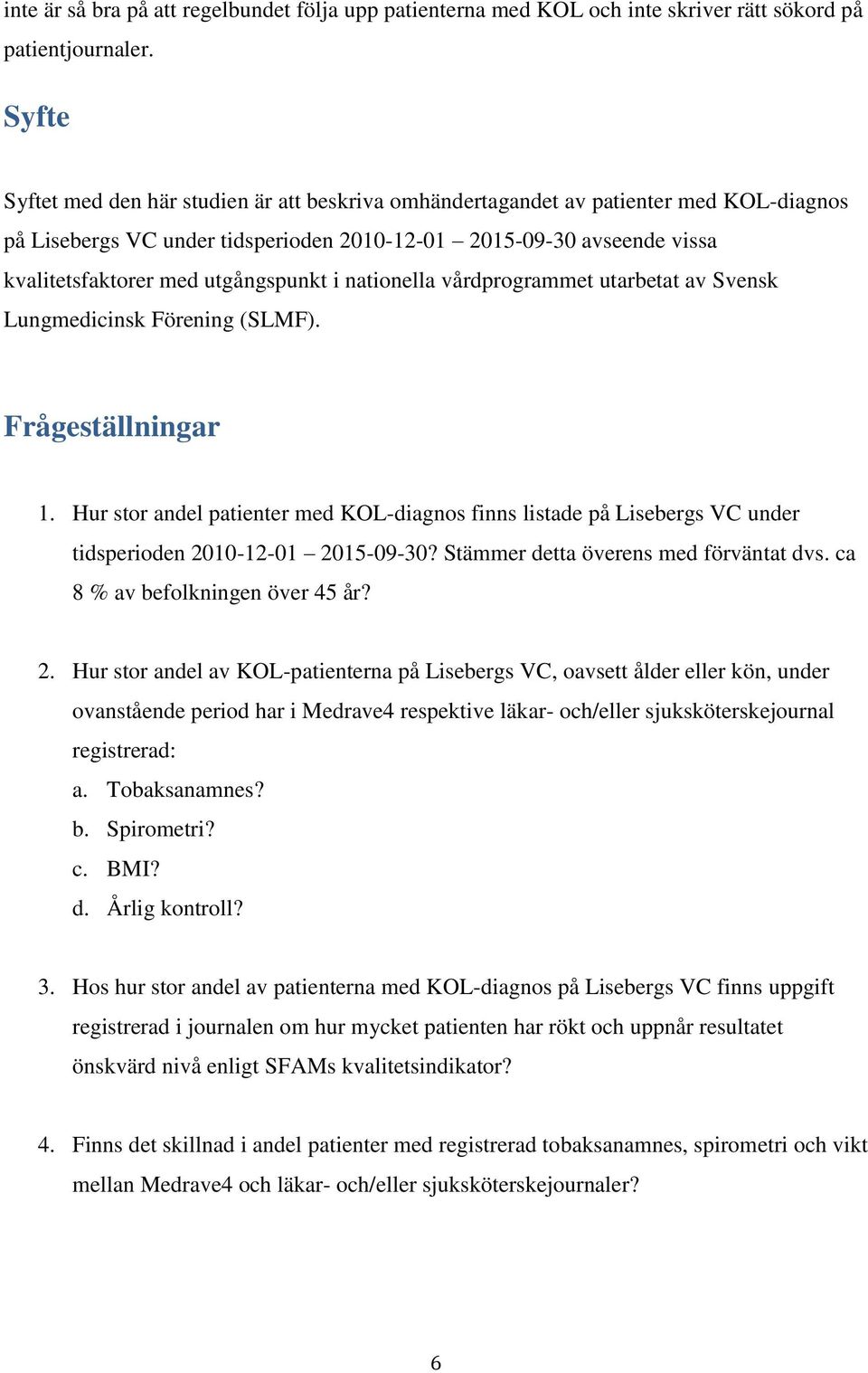 utgångspunkt i nationella vårdprogrammet utarbetat av Svensk Lungmedicinsk Förening (SLMF). Frågeställningar 1.