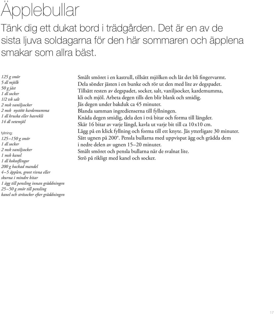 1 msk kanel 1 dl kokosflingor 200 g hackad mandel 4 5 äpplen, grovt rivna eller skurna i mindre bitar 1 ägg till pensling innan gräddningen 25 50 g smör till pensling kanel och strösocker efter