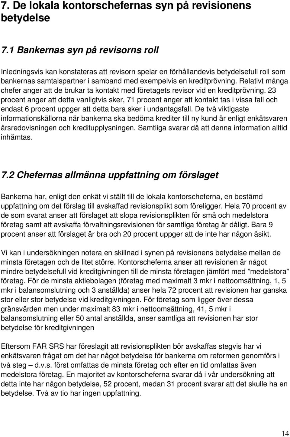 Relativt många chefer anger att de brukar ta kontakt med företagets revisor vid en kreditprövning.