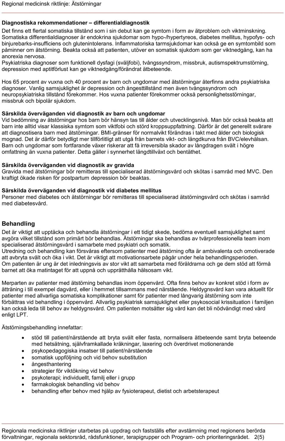 Inflammatoriska tarmsjukdomar kan också ge en symtombild som påminner om ätstörning. Beakta också att patienten, utöver en somatisk sjukdom som ger viktnedgång, kan ha anorexia nervosa.