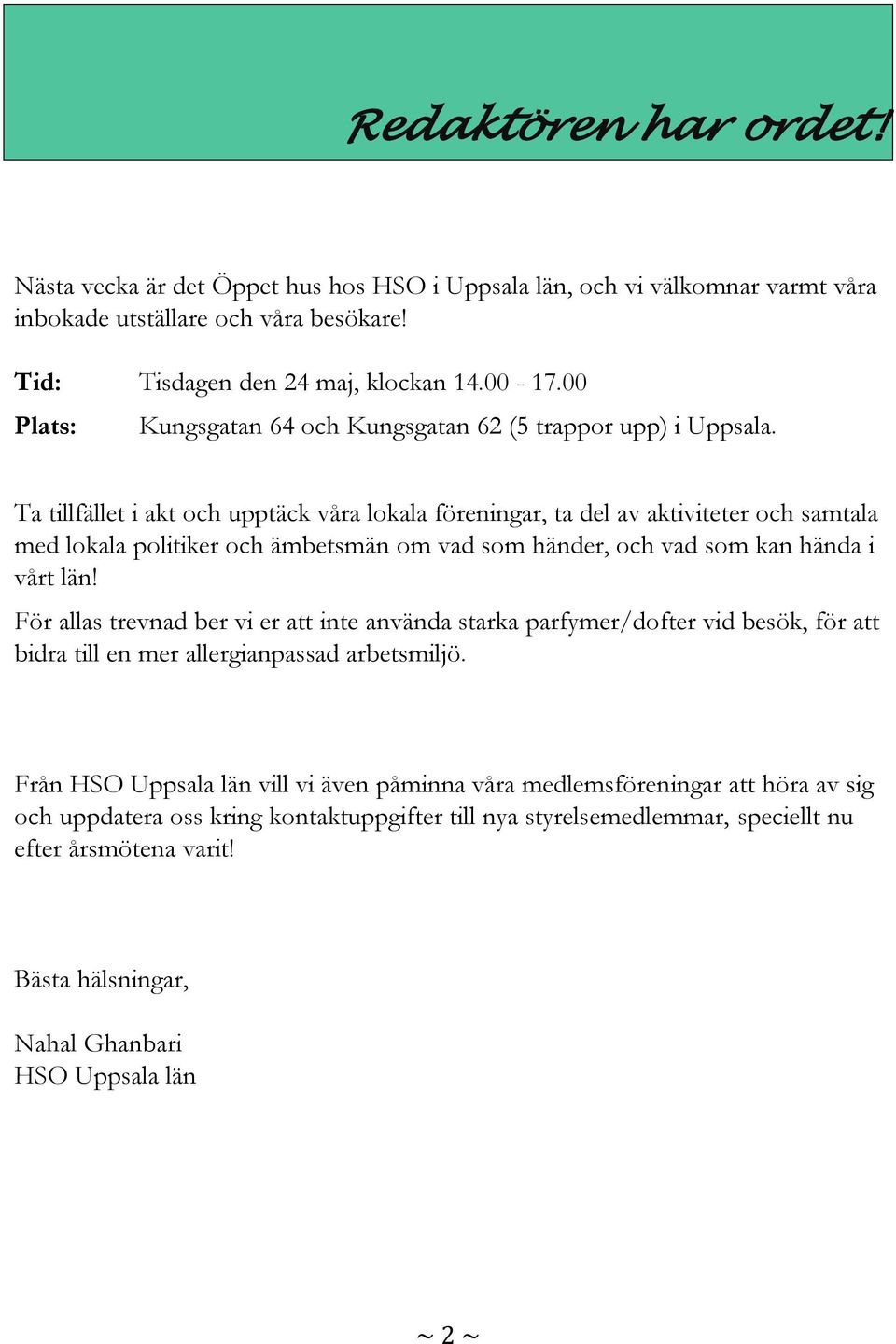 Ta tillfället i akt och upptäck våra lokala föreningar, ta del av aktiviteter och samtala med lokala politiker och ämbetsmän om vad som händer, och vad som kan hända i vårt län!