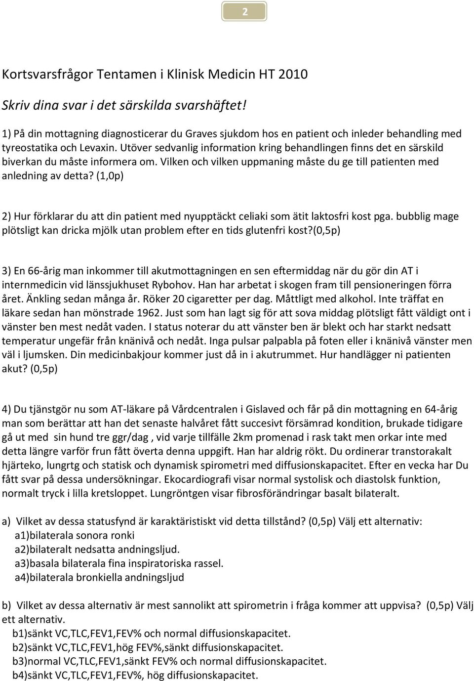 Utöver sedvanlig information kring behandlingen finns det en särskild biverkan du måste informera om. Vilken och vilken uppmaning måste du ge till patienten med anledning av detta?