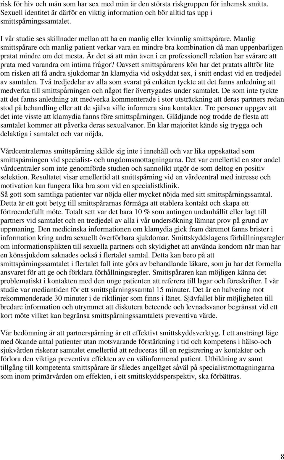 lig smittspårare och manlig patient verkar vara en mindre bra kombination då man uppenbarligen pratat mindre om det mesta.