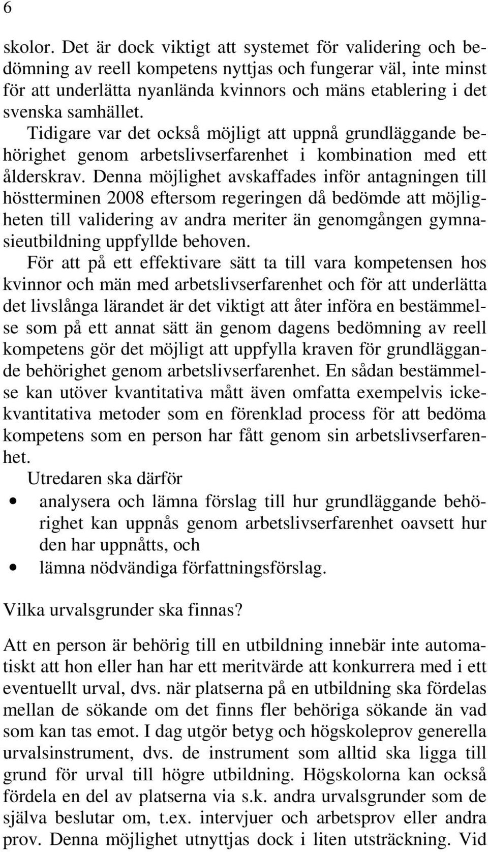 Tidigare var det också möjligt att uppnå grundläggande behörighet genom arbetslivserfarenhet i kombination med ett ålderskrav.