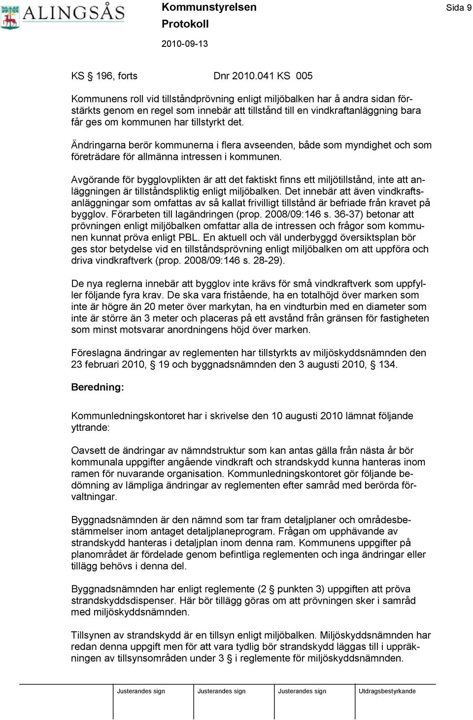 tillstyrkt det. Ä ndringarna berö r kommunerna i flera avseenden, både som myndighet och som fö reträdare fö r allmänna intressen i kommunen.