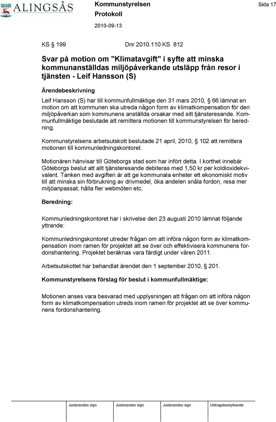 kommunfullmäktige den 31 mars 2010, 66 lämnat en motion om att kommunen ska utreda någon form av klimatkompensation fö r den miljö påverkan som kommunens anställda orsakar med sitt tjänsteresande.