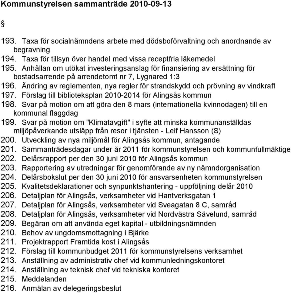 Ä ndring av reglementen, nya regler fö r strandskydd och prö vning av vindkraft 197. Fö rslag till biblioteksplan 2010-2014 fö r Alingsås kommun 198.