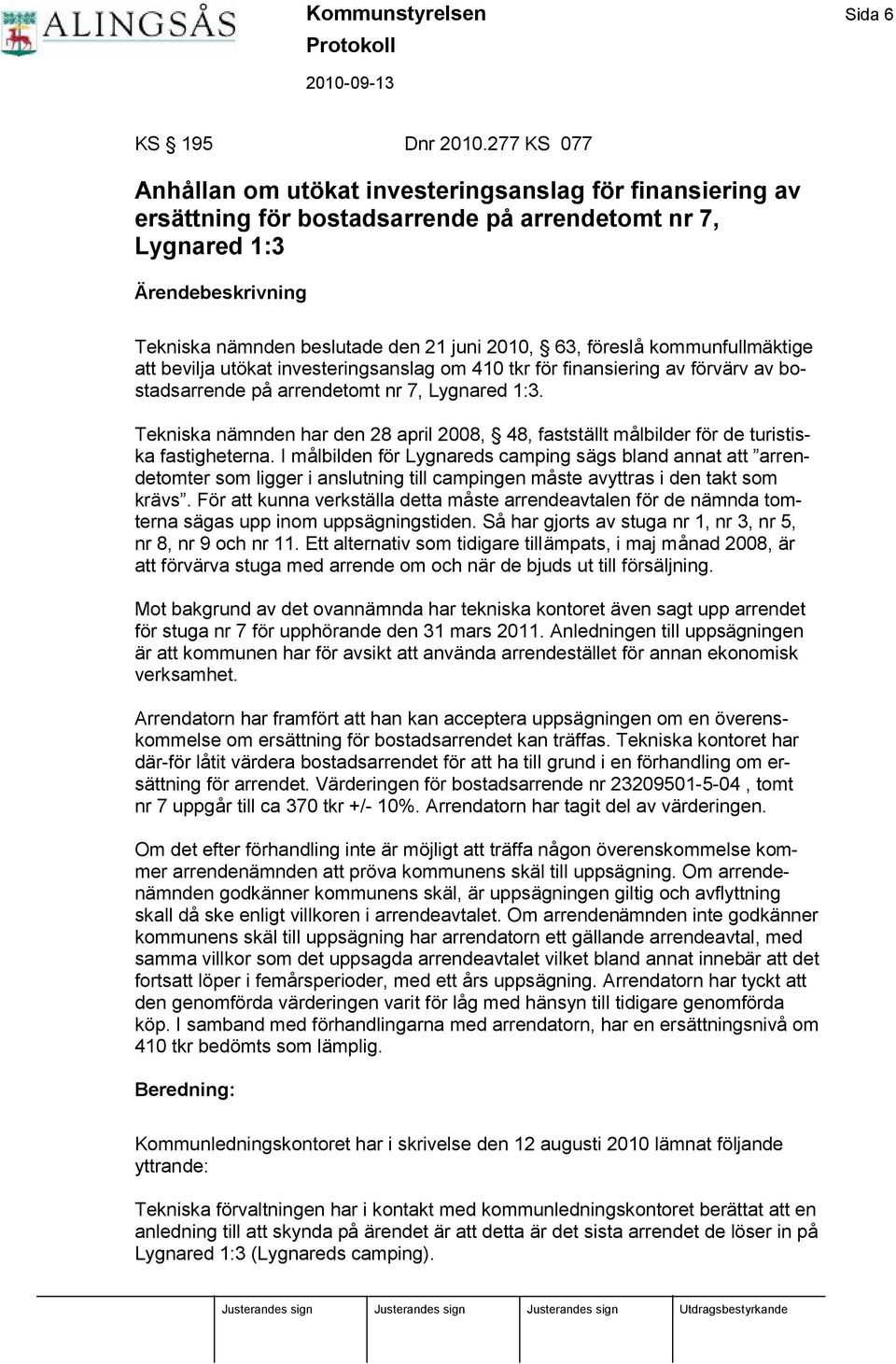 63, fö reslå kommunfullmäktige att bevilja utö kat investeringsanslag om 410 tkr fö r finansiering av fö rvärv av bostadsarrende på arrendetomt nr 7, Lygnared 1:3.