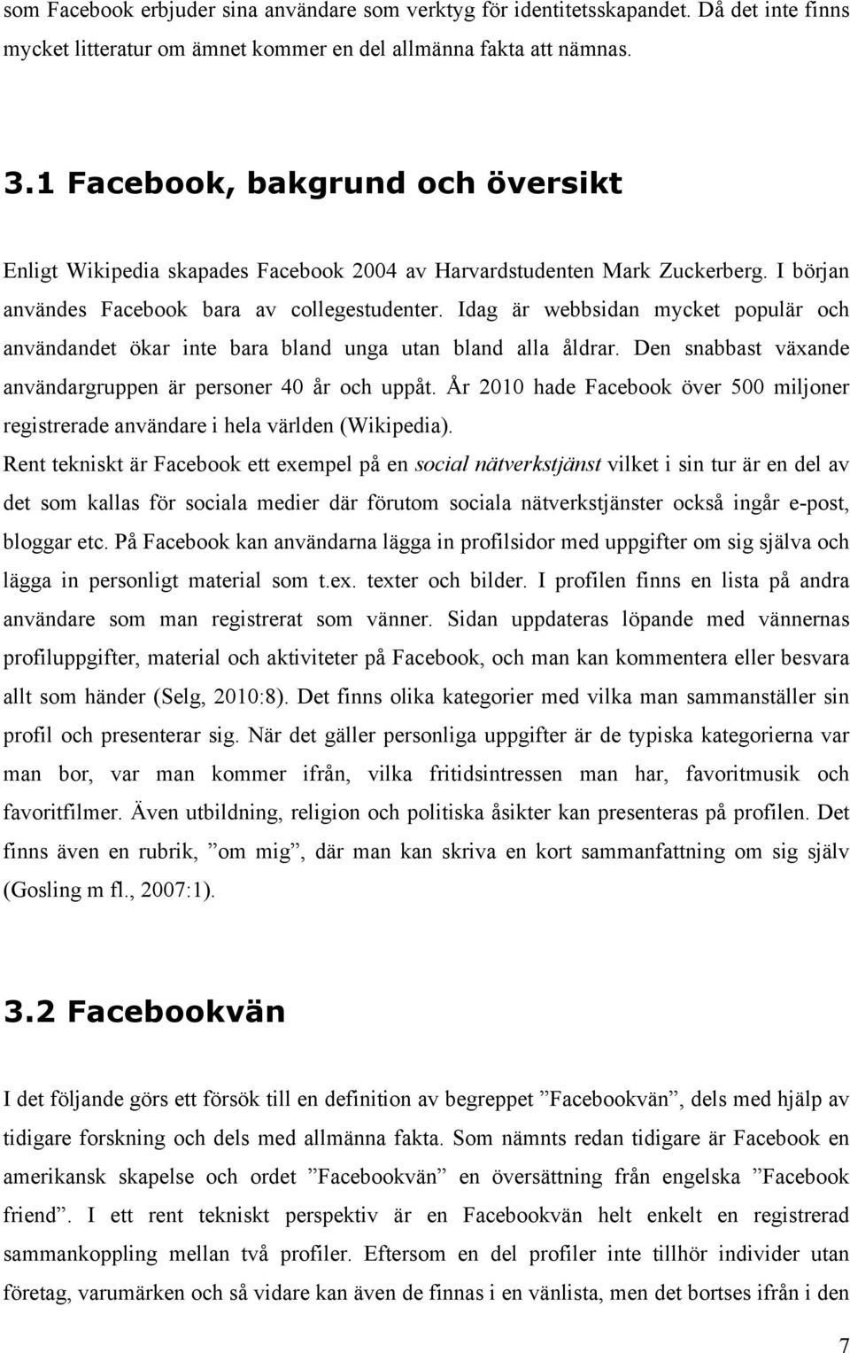 Idag är webbsidan mycket populär och användandet ökar inte bara bland unga utan bland alla åldrar. Den snabbast växande användargruppen är personer 40 år och uppåt.