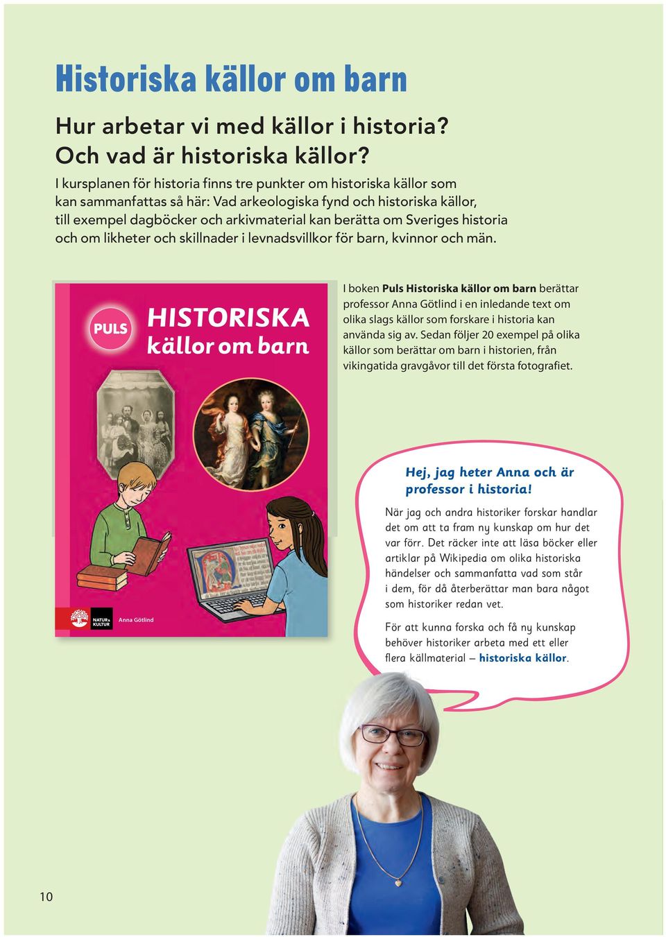 Sveriges historia och om likheter och skillnader i levnadsvillkor för barn, kvinnor och män.