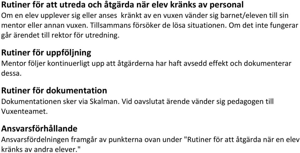 Rutiner för uppföljning Mentor följer kontinuerligt upp att åtgärderna har haft avsedd effekt och dokumenterar dessa.