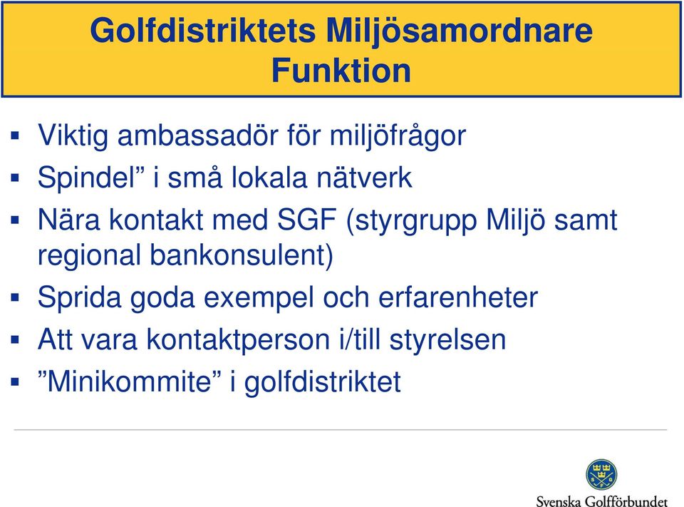 (styrgrupp Miljö samt regional bankonsulent) Sprida goda exempel och