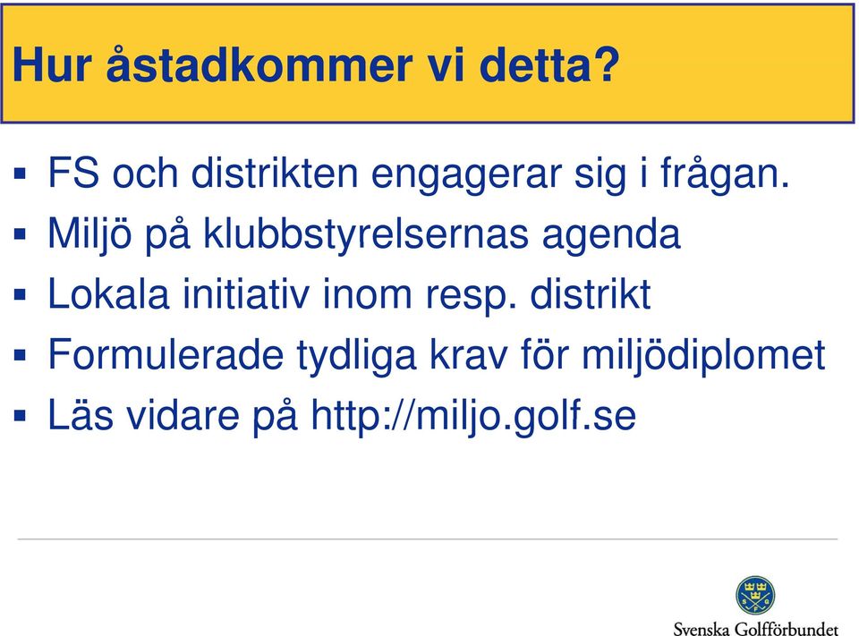 Miljö på klubbstyrelsernas agenda Lokala initiativ