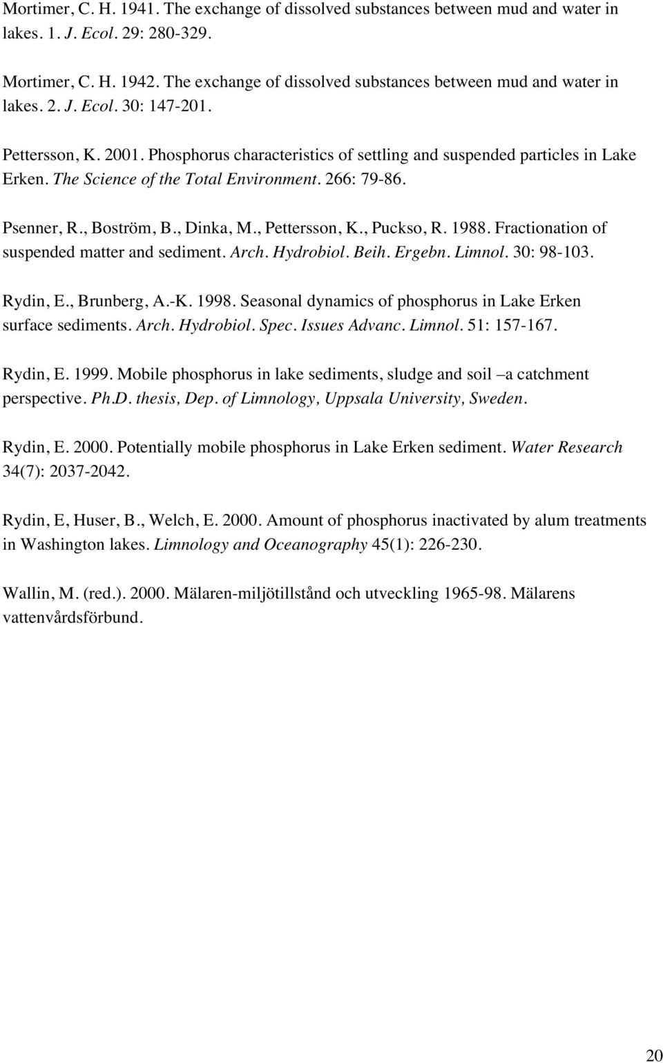 The Science of the Total Environment. 266: 79-86. Psenner, R., Boström, B., Dinka, M., Pettersson, K., Puckso, R. 1988. Fractionation of suspended matter and sediment. Arch. Hydrobiol. Beih. Ergebn.