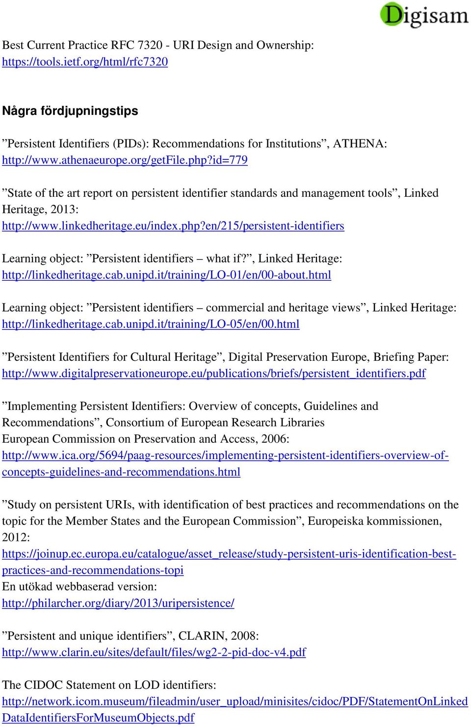 id=779 State of the art report on persistent identifier standards and management tools, Linked Heritage, 2013: http://www.linkedheritage.eu/index.php?