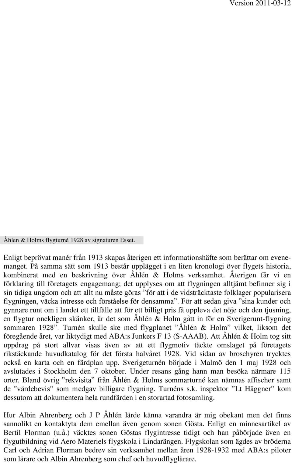 Återigen får vi en förklaring till företagets engagemang; det upplyses om att flygningen alltjämt befinner sig i sin tidiga ungdom och att allt nu måste göras för att i de vidsträcktaste folklager