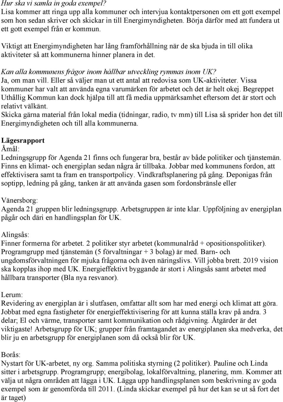 Viktigt att Energimyndigheten har lång framförhållning när de ska bjuda in till olika aktiviteter så att kommunerna hinner planera in det.