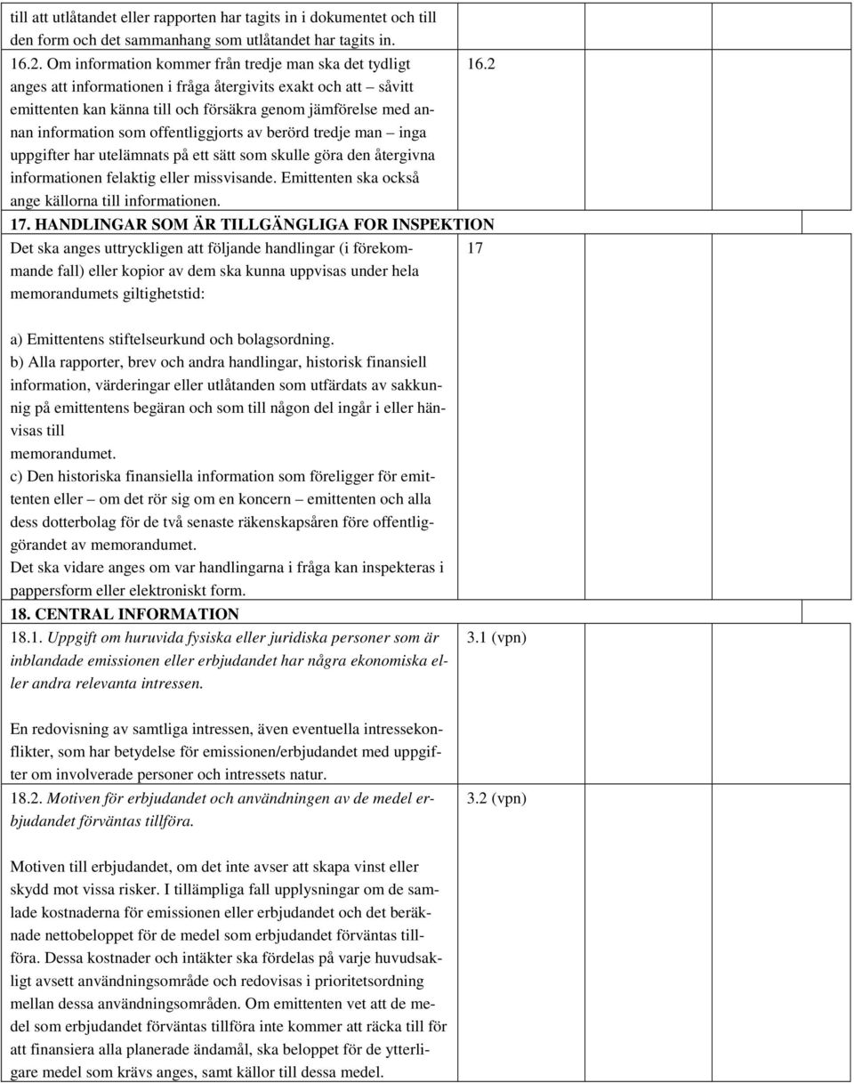 offentliggjorts av berörd tredje man inga uppgifter har utelämnats på ett sätt som skulle göra den återgivna informationen felaktig eller missvisande.