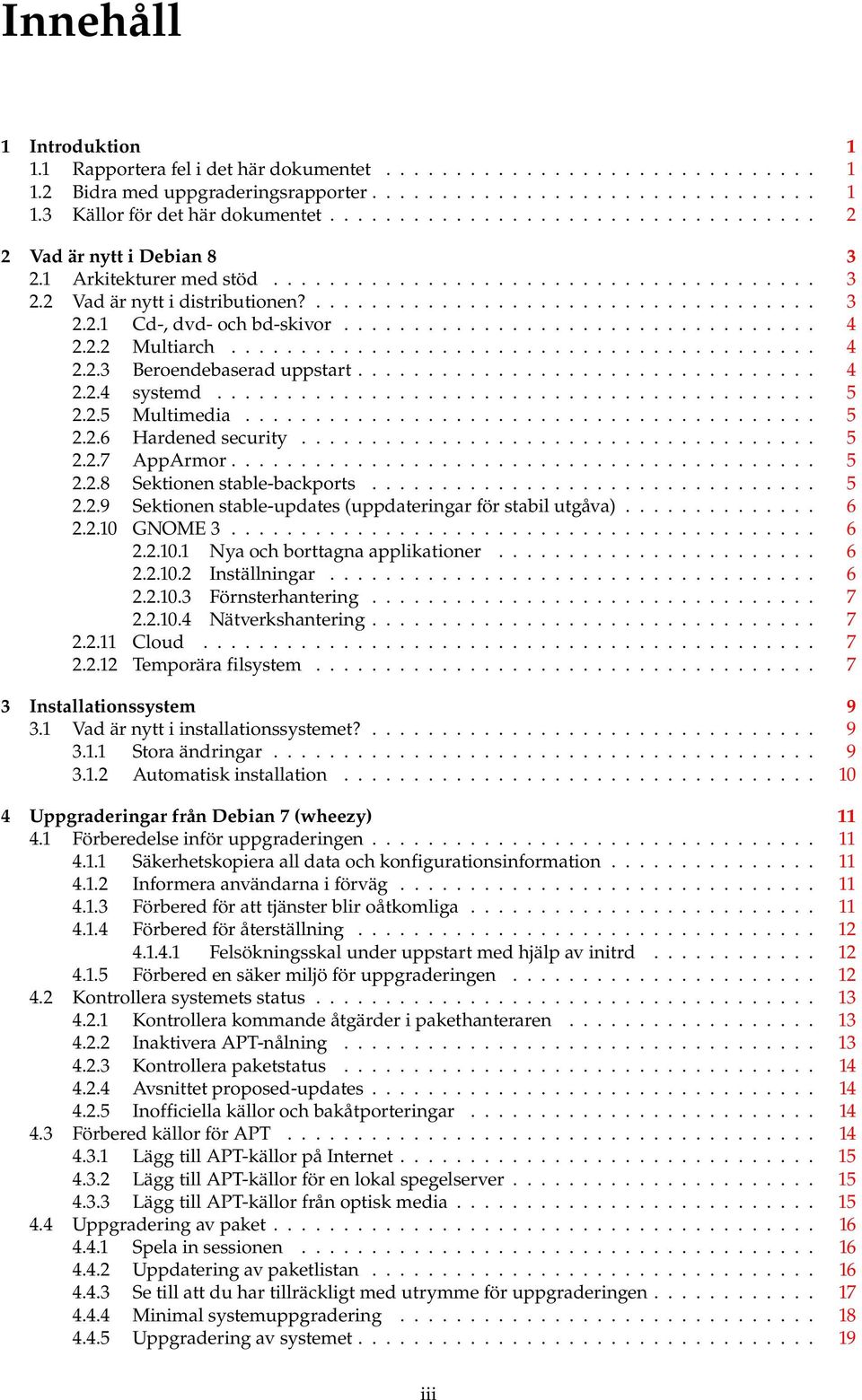 ................................. 4 2.2.2 Multiarch.......................................... 4 2.2.3 Beroendebaserad uppstart................................. 4 2.2.4 systemd........................................... 5 2.