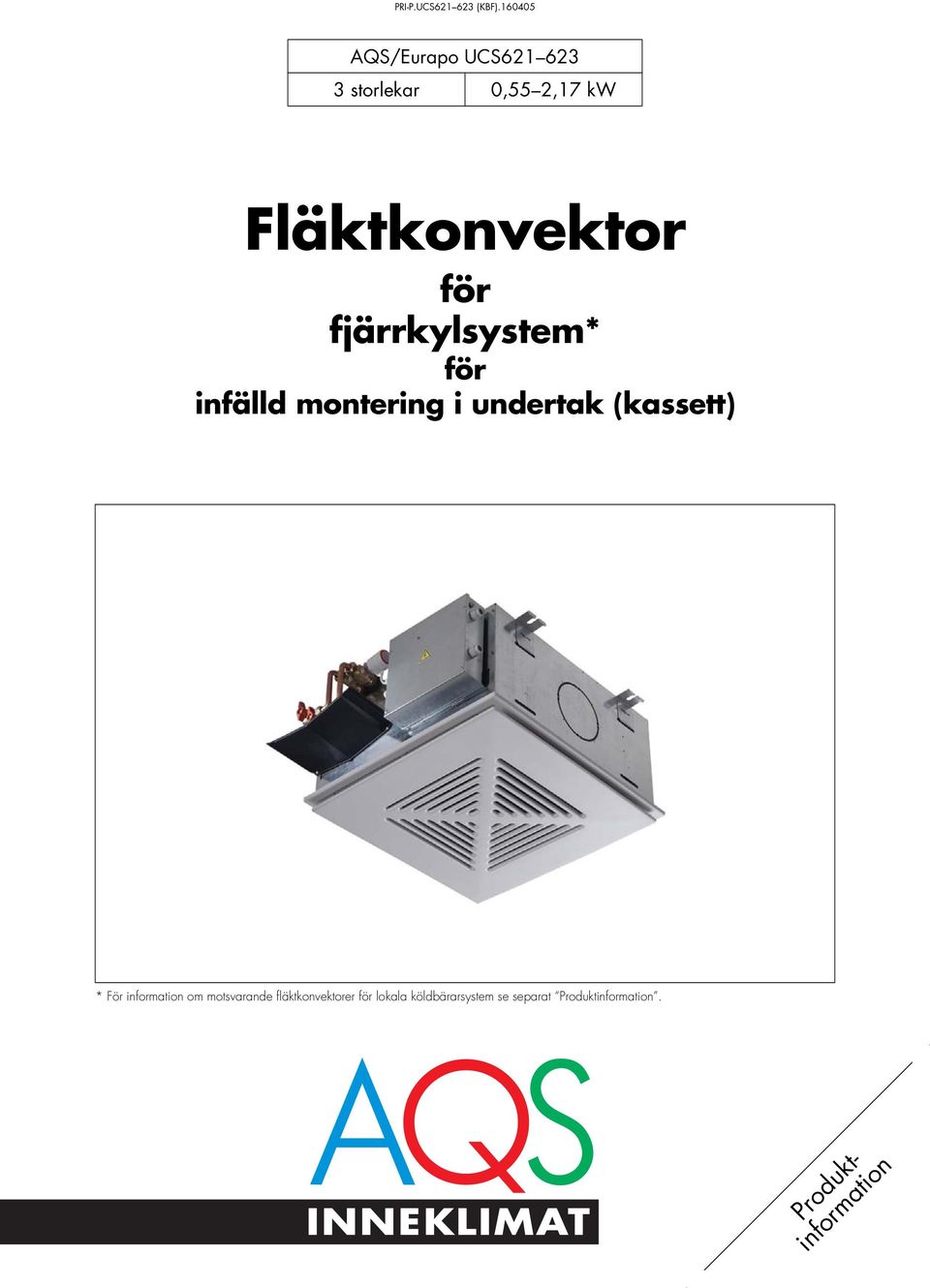 * För information om motsvarande fläktkonvektorer för lokala