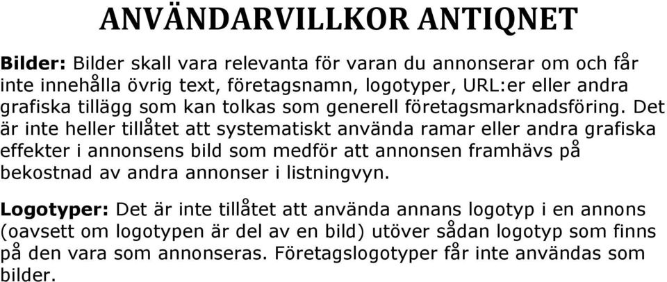 Det är inte heller tillåtet att systematiskt använda ramar eller andra grafiska effekter i annonsens bild som medför att annonsen framhävs på bekostnad