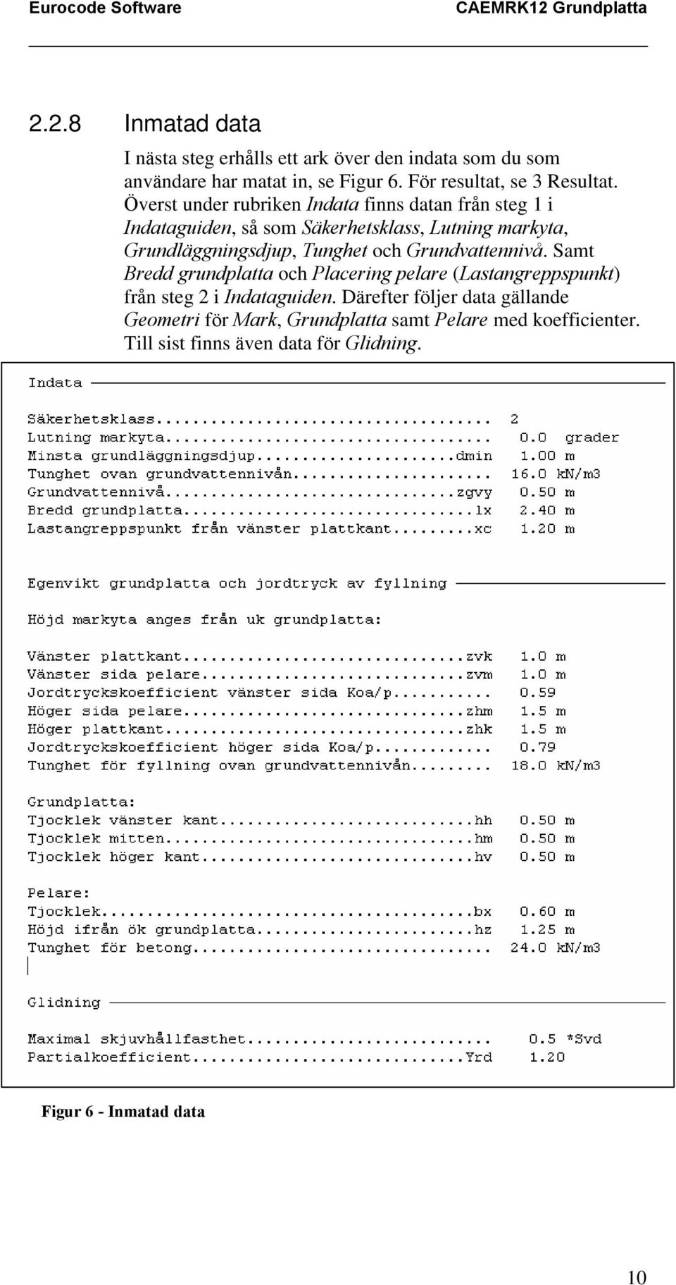 Överst under rubriken Indata finns datan från steg 1 i Indataguiden, så som Säkerhetsklass, Lutning markyta, Grundläggningsdjup, Tunghet