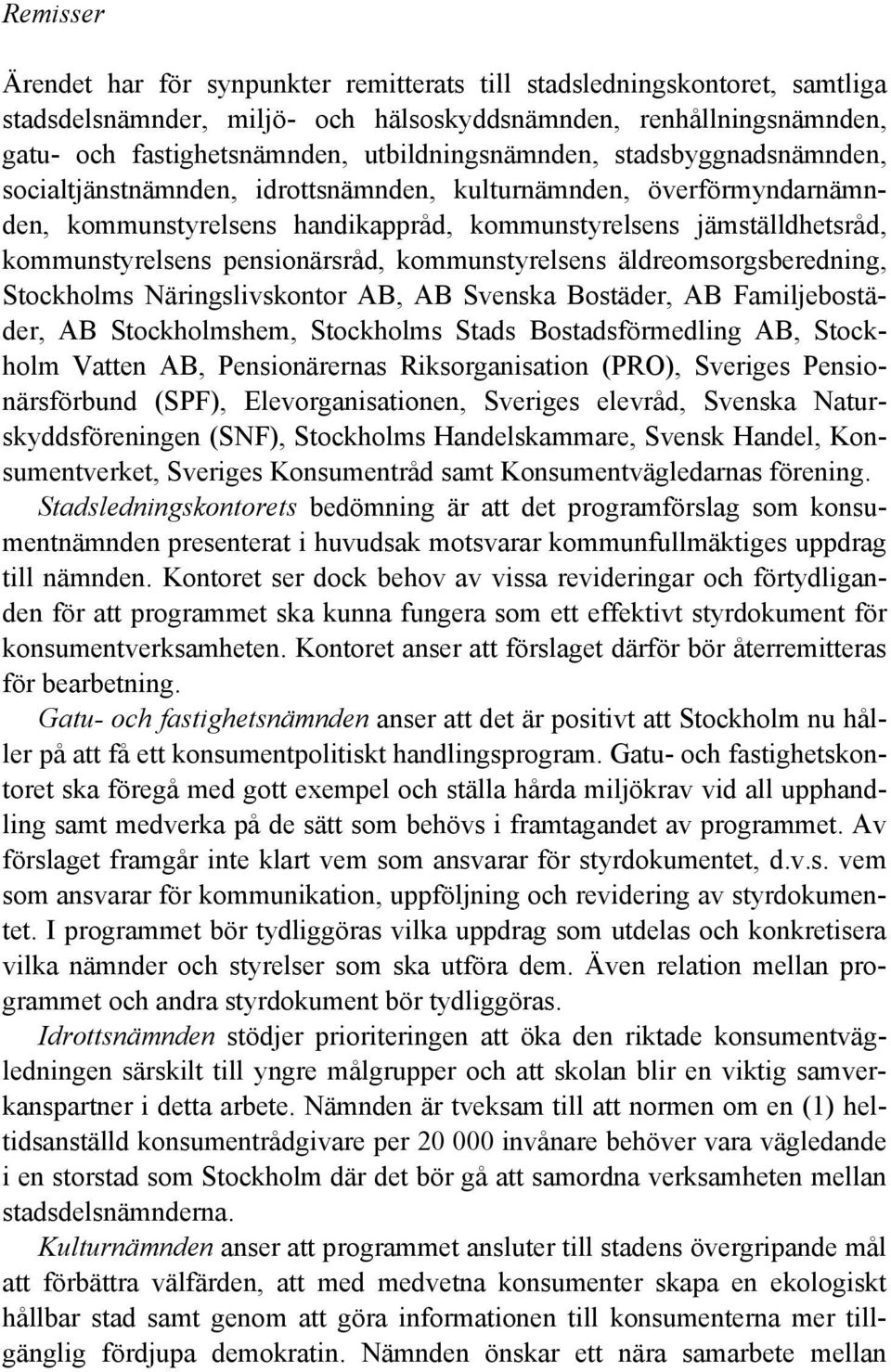 pensionärsråd, kommunstyrelsens äldreomsorgsberedning, Stockholms Näringslivskontor AB, AB Svenska Bostäder, AB Familjebostäder, AB Stockholmshem, Stockholms Stads Bostadsförmedling AB, Stockholm