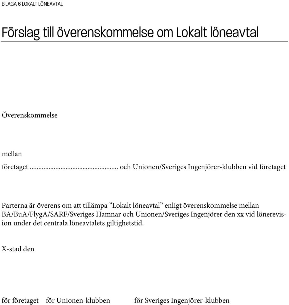 enligt överenskommelse mellan BA/BuA/FlygA/SARF/Sveriges Hamnar och Unionen/Sveriges Ingenjörer den xx vid