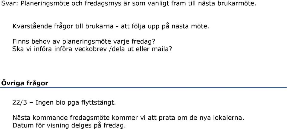 Finns behov av planeringsmöte varje fredag? Ska vi införa införa veckobrev /dela ut eller maila?