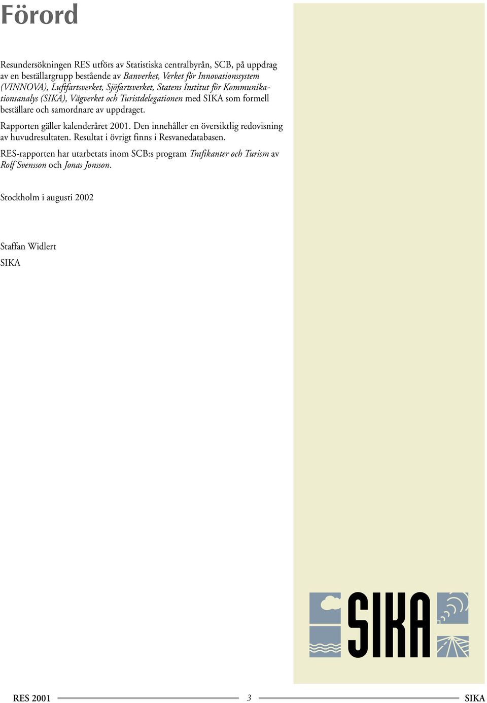 och samordnare av uppdraget. Rapporten gäller kalenderåret 2001. Den innehåller en översiktlig redovisning av huvudresultaten.