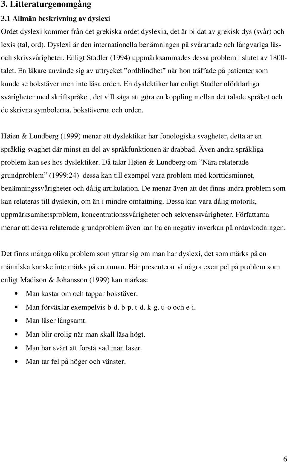 En läkare använde sig av uttrycket ordblindhet när hon träffade på patienter som kunde se bokstäver men inte läsa orden.